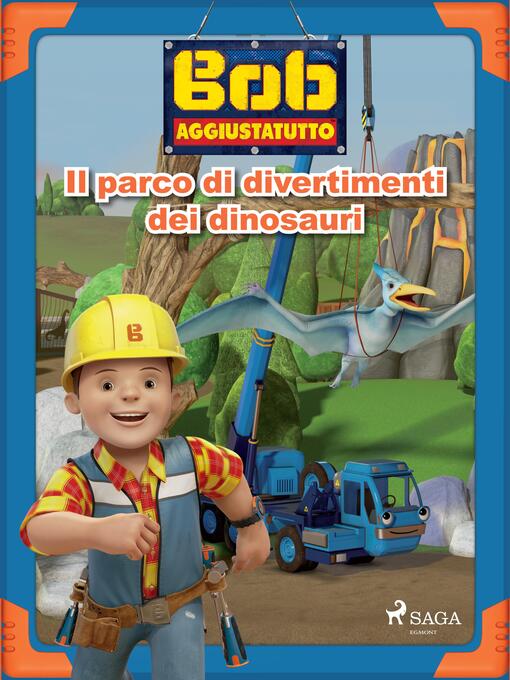 Title details for Bob Aggiustatutto--Il parco di divertimenti dei dinosauri by Mattel - Available